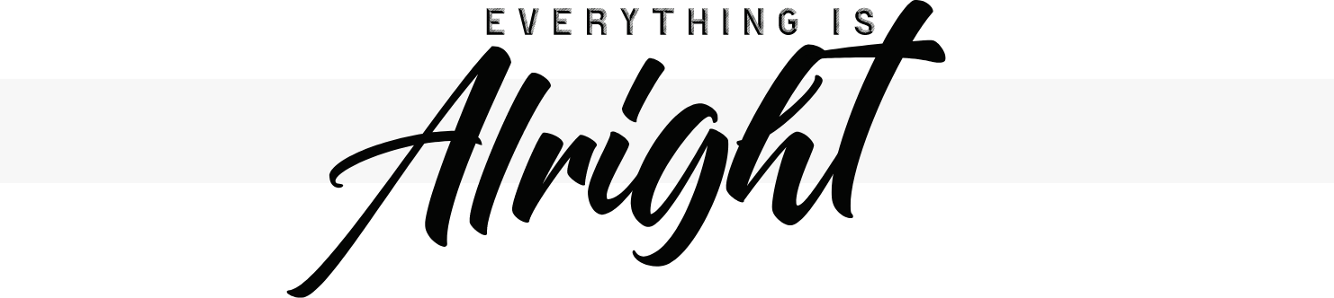 Everything is Alright Everything is Alright